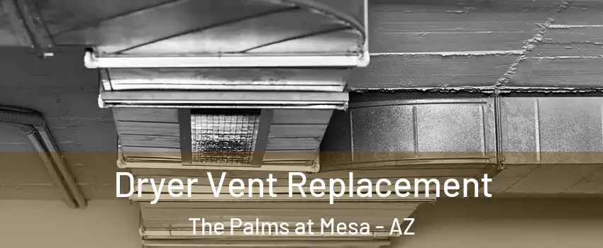 Dryer Vent Replacement The Palms at Mesa - AZ