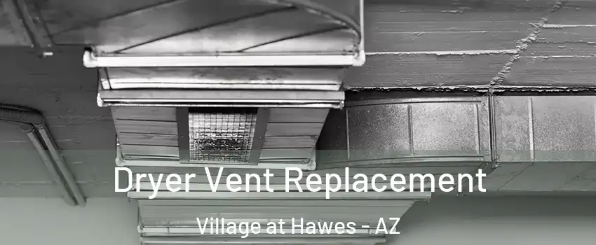 Dryer Vent Replacement Village at Hawes - AZ
