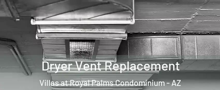 Dryer Vent Replacement Villas at Royal Palms Condominium - AZ