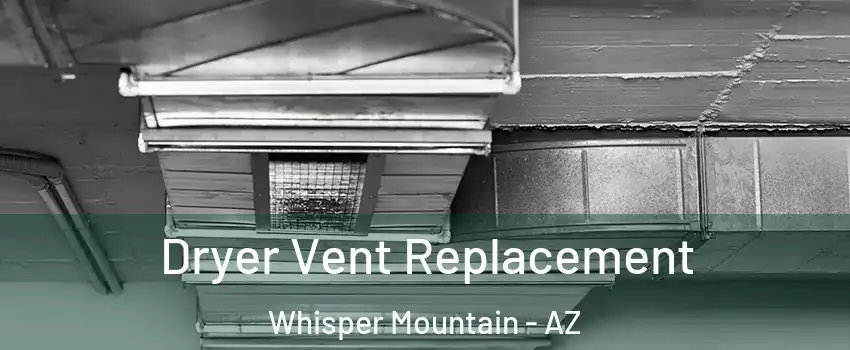 Dryer Vent Replacement Whisper Mountain - AZ