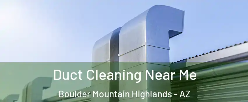Duct Cleaning Near Me Boulder Mountain Highlands - AZ