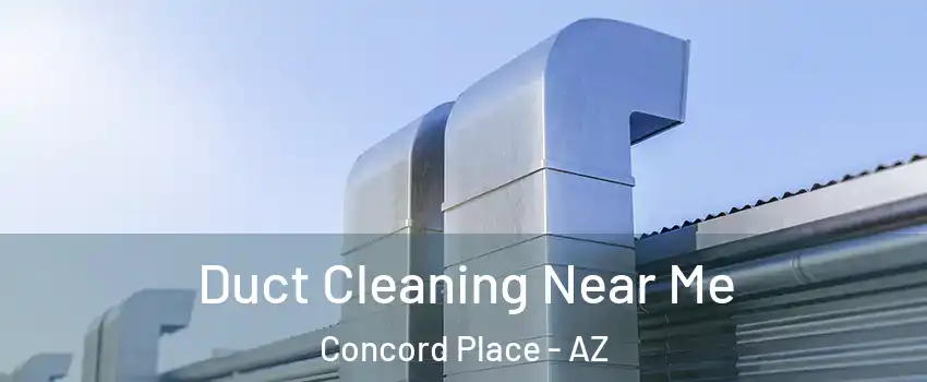 Duct Cleaning Near Me Concord Place - AZ
