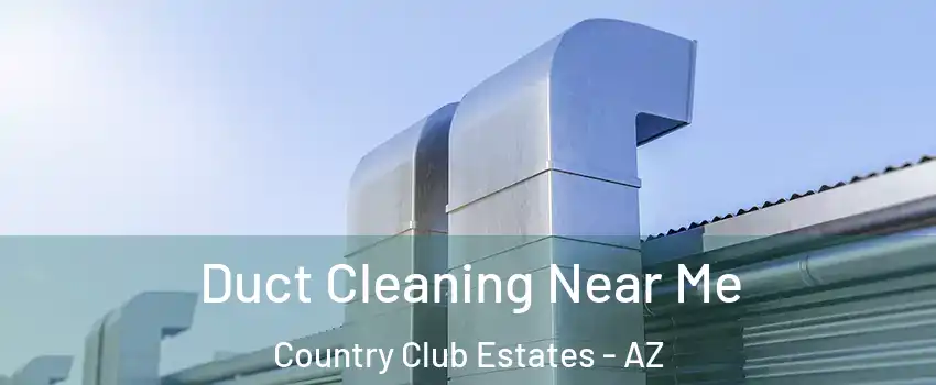 Duct Cleaning Near Me Country Club Estates - AZ