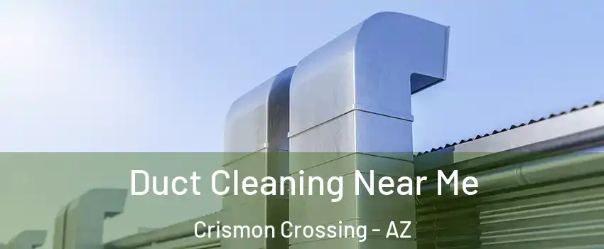 Duct Cleaning Near Me Crismon Crossing - AZ