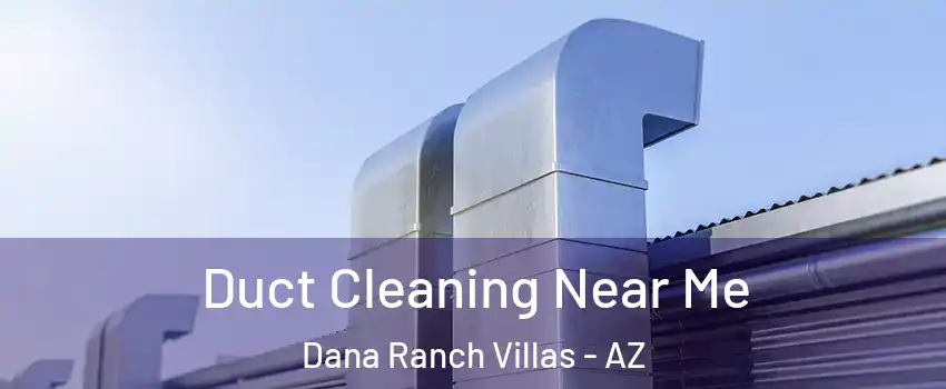 Duct Cleaning Near Me Dana Ranch Villas - AZ