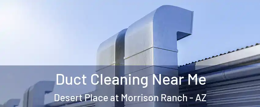 Duct Cleaning Near Me Desert Place at Morrison Ranch - AZ