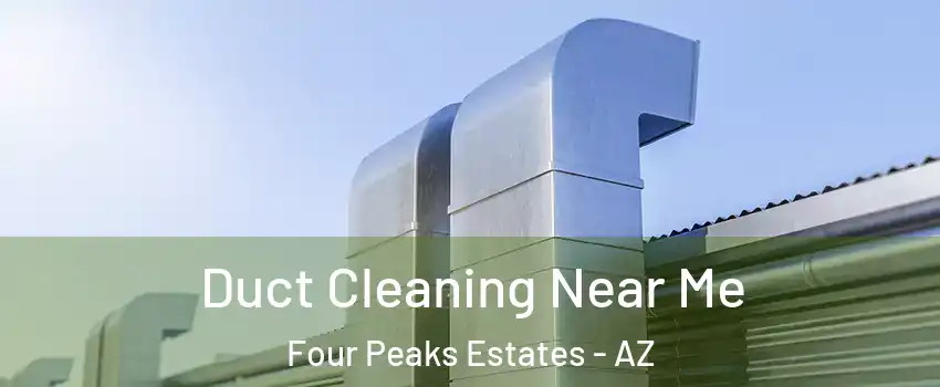 Duct Cleaning Near Me Four Peaks Estates - AZ