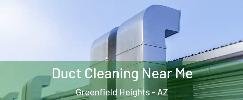 Duct Cleaning Near Me Greenfield Heights - AZ