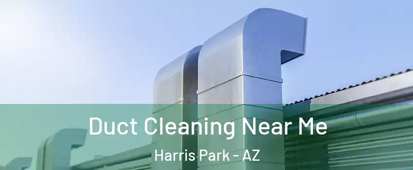 Duct Cleaning Near Me Harris Park - AZ