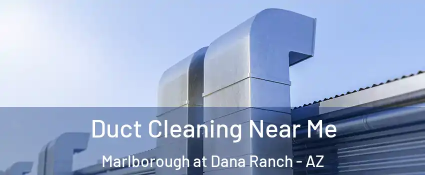 Duct Cleaning Near Me Marlborough at Dana Ranch - AZ