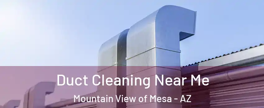 Duct Cleaning Near Me Mountain View of Mesa - AZ