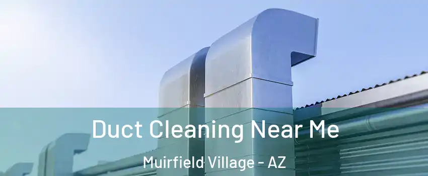 Duct Cleaning Near Me Muirfield Village - AZ