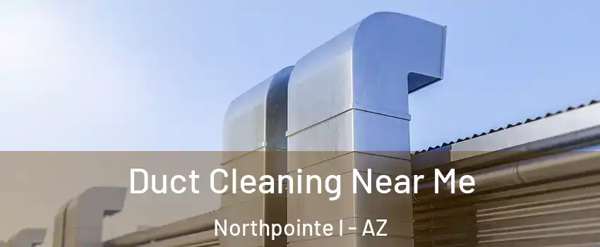 Duct Cleaning Near Me Northpointe I - AZ