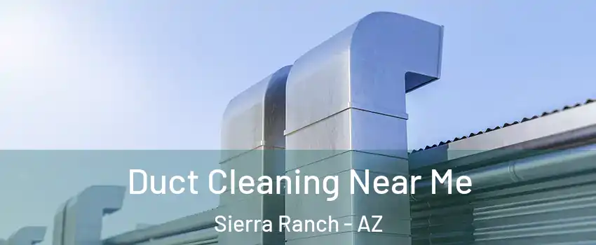 Duct Cleaning Near Me Sierra Ranch - AZ