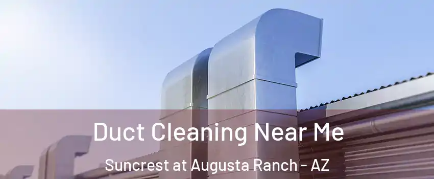 Duct Cleaning Near Me Suncrest at Augusta Ranch - AZ