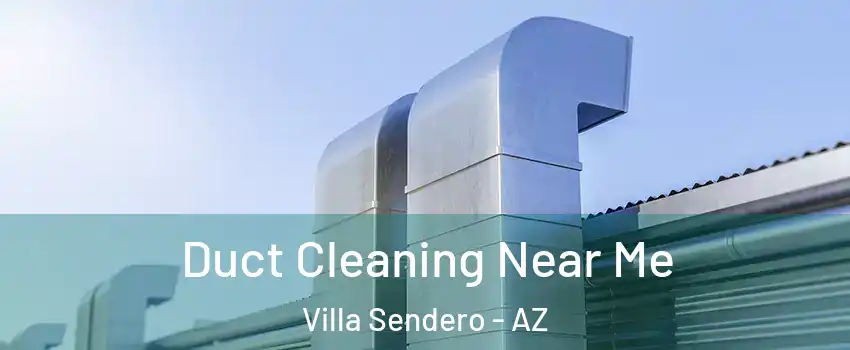 Duct Cleaning Near Me Villa Sendero - AZ