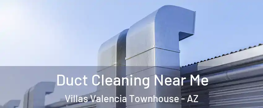 Duct Cleaning Near Me Villas Valencia Townhouse - AZ