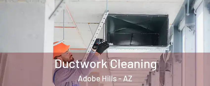 Ductwork Cleaning Adobe Hills - AZ