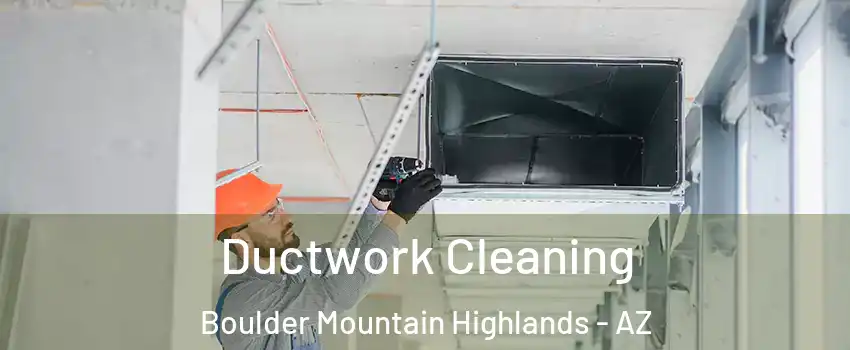 Ductwork Cleaning Boulder Mountain Highlands - AZ