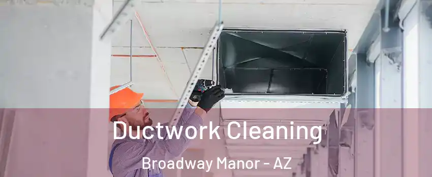Ductwork Cleaning Broadway Manor - AZ
