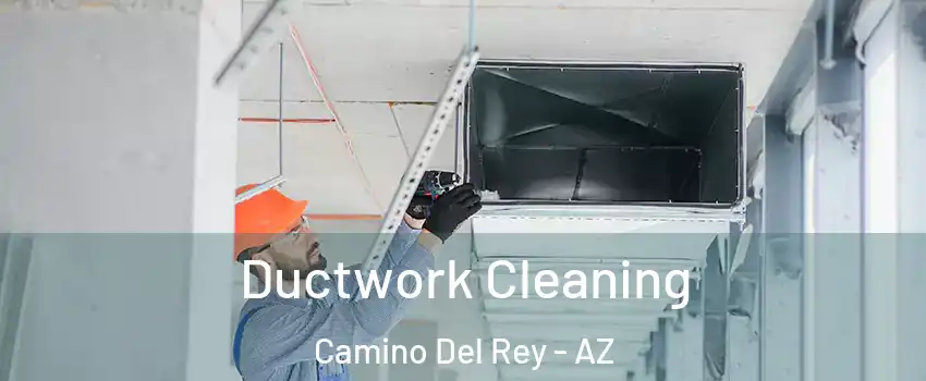 Ductwork Cleaning Camino Del Rey - AZ