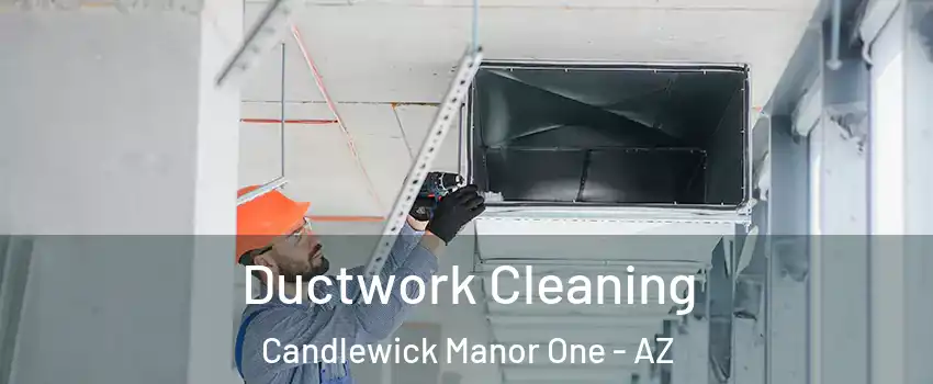 Ductwork Cleaning Candlewick Manor One - AZ