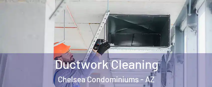 Ductwork Cleaning Chelsea Condominiums - AZ