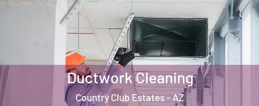 Ductwork Cleaning Country Club Estates - AZ