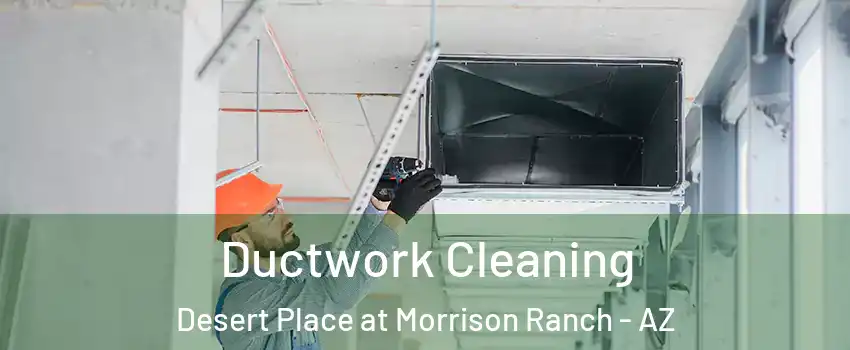 Ductwork Cleaning Desert Place at Morrison Ranch - AZ