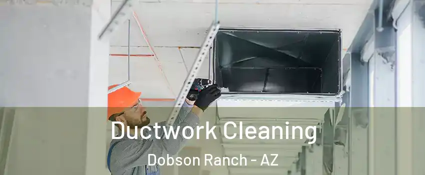 Ductwork Cleaning Dobson Ranch - AZ