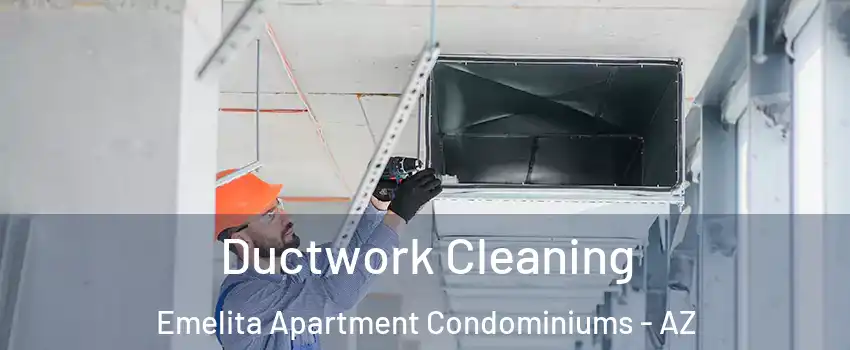 Ductwork Cleaning Emelita Apartment Condominiums - AZ