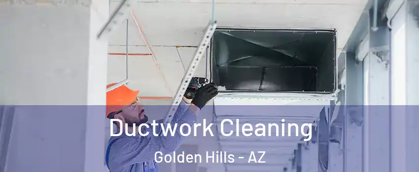 Ductwork Cleaning Golden Hills - AZ