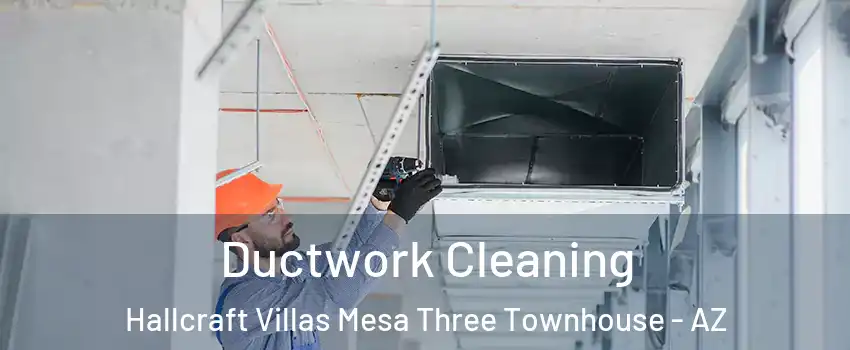 Ductwork Cleaning Hallcraft Villas Mesa Three Townhouse - AZ