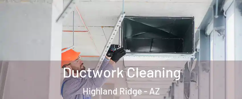 Ductwork Cleaning Highland Ridge - AZ