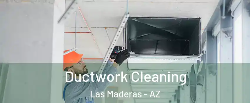 Ductwork Cleaning Las Maderas - AZ