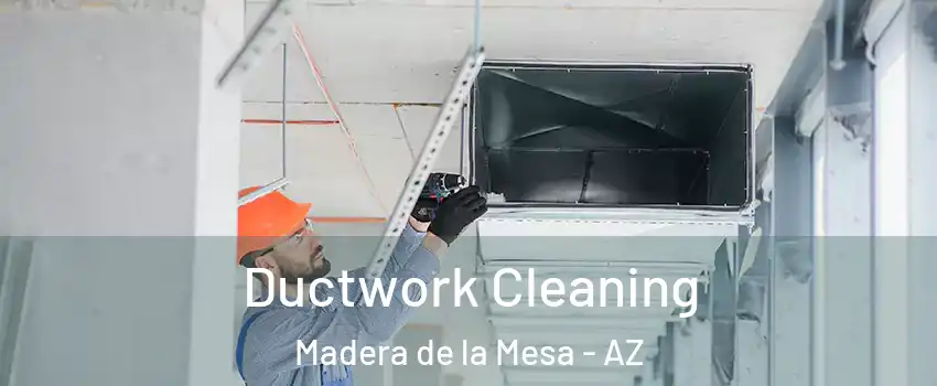 Ductwork Cleaning Madera de la Mesa - AZ