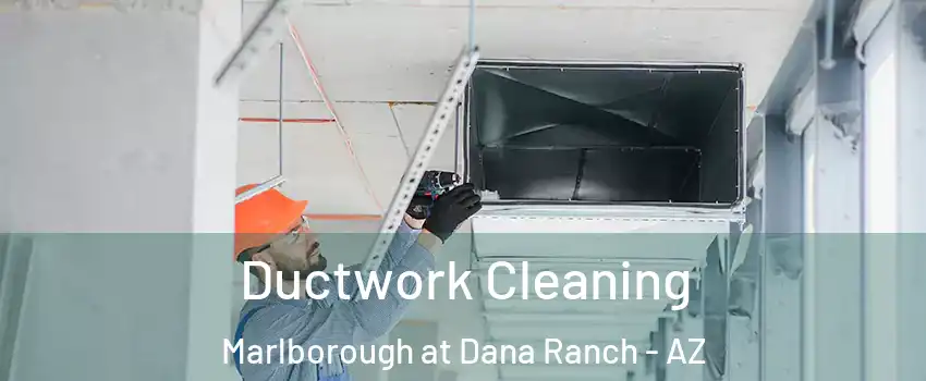 Ductwork Cleaning Marlborough at Dana Ranch - AZ
