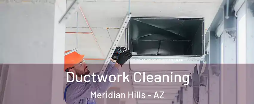 Ductwork Cleaning Meridian Hills - AZ
