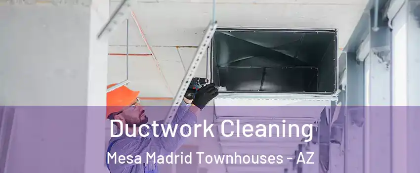 Ductwork Cleaning Mesa Madrid Townhouses - AZ