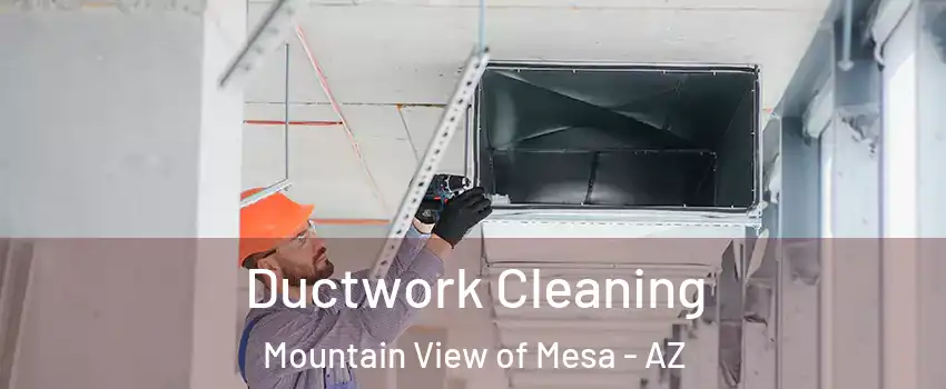 Ductwork Cleaning Mountain View of Mesa - AZ