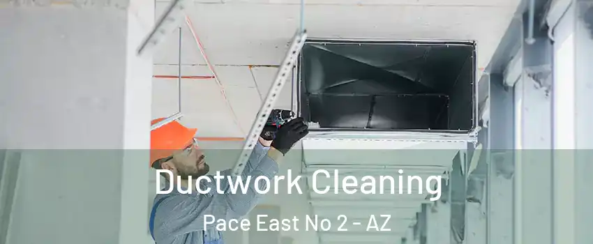 Ductwork Cleaning Pace East No 2 - AZ