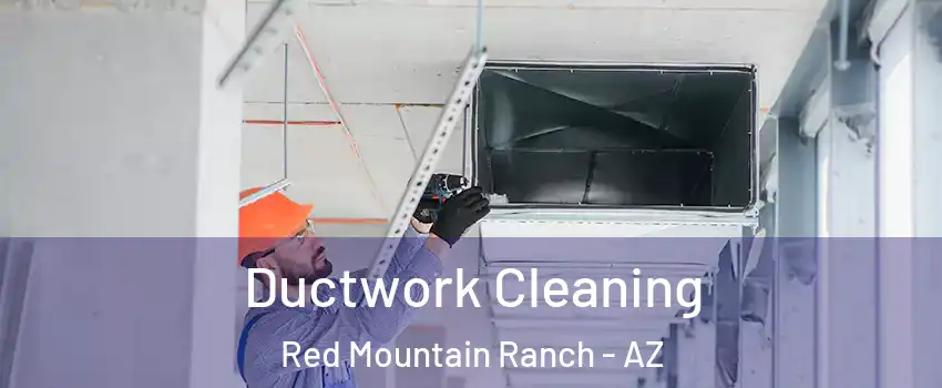 Ductwork Cleaning Red Mountain Ranch - AZ