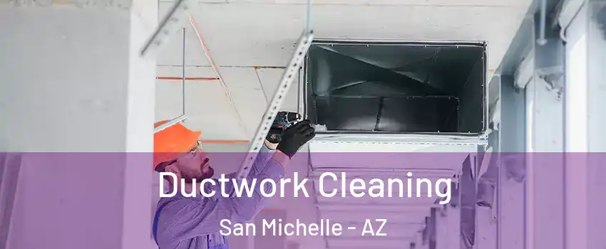 Ductwork Cleaning San Michelle - AZ