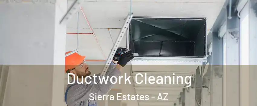 Ductwork Cleaning Sierra Estates - AZ