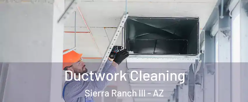 Ductwork Cleaning Sierra Ranch III - AZ