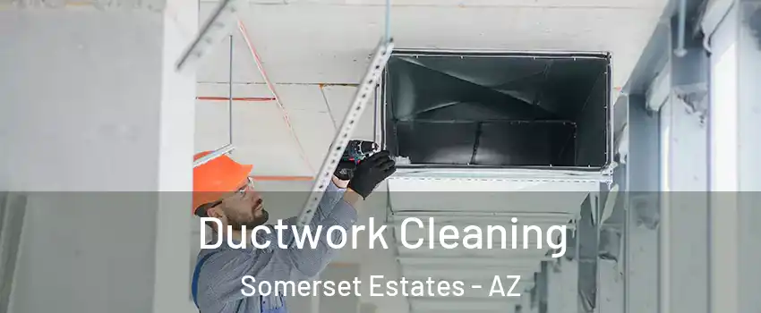 Ductwork Cleaning Somerset Estates - AZ