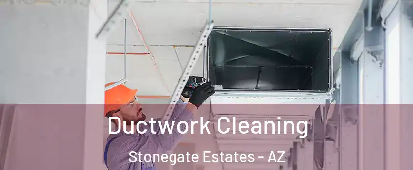 Ductwork Cleaning Stonegate Estates - AZ