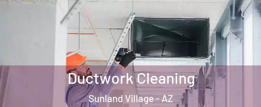 Ductwork Cleaning Sunland Village - AZ