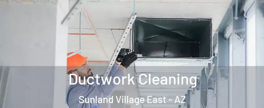 Ductwork Cleaning Sunland Village East - AZ
