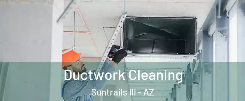 Ductwork Cleaning Suntrails III - AZ